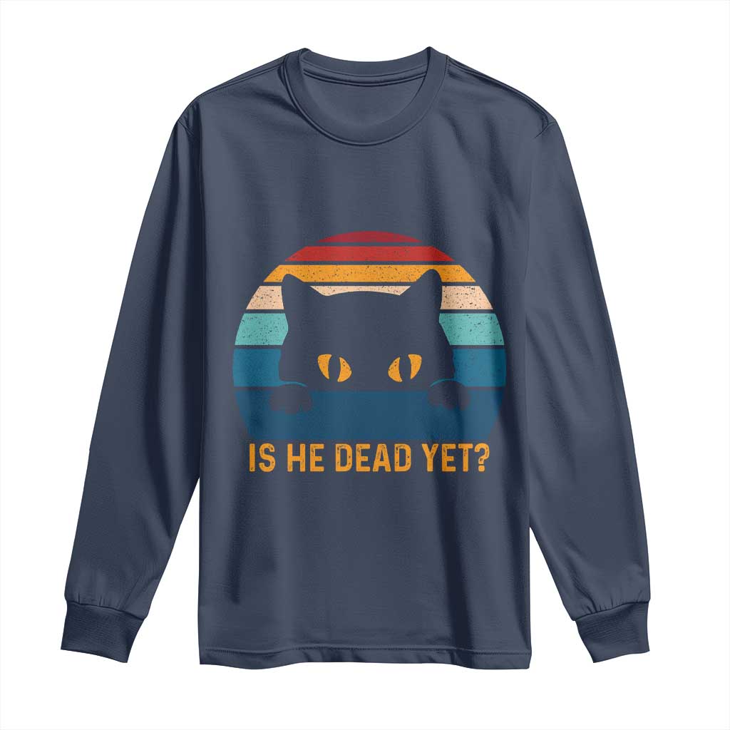 Is He Dead Yet Long Sleeve Shirt Retro Cat Funny Vintage