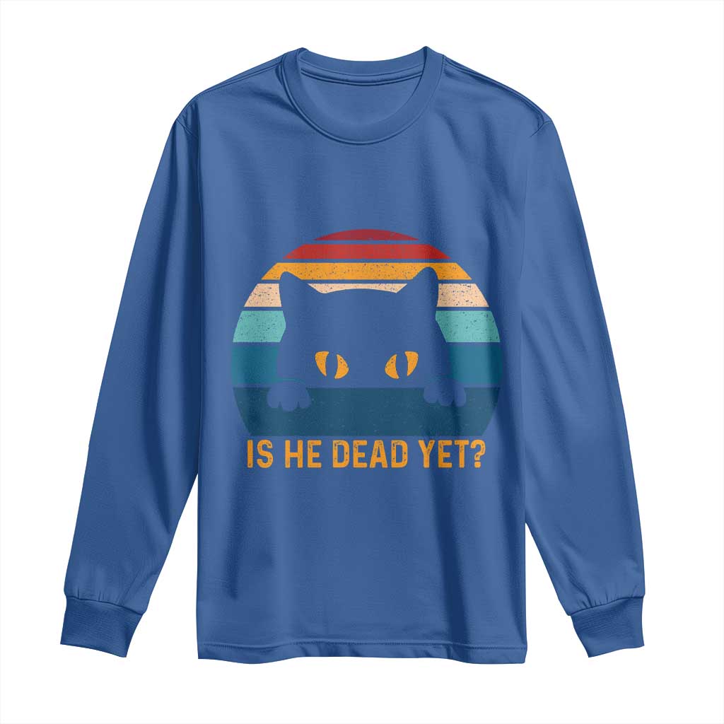 Is He Dead Yet Long Sleeve Shirt Retro Cat Funny Vintage