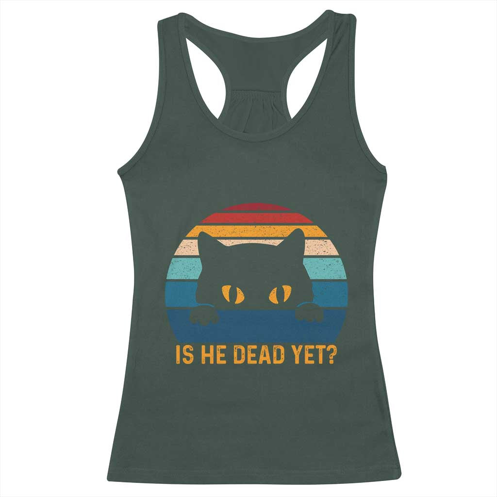Is He Dead Yet Racerback Tank Top Retro Cat Funny Vintage