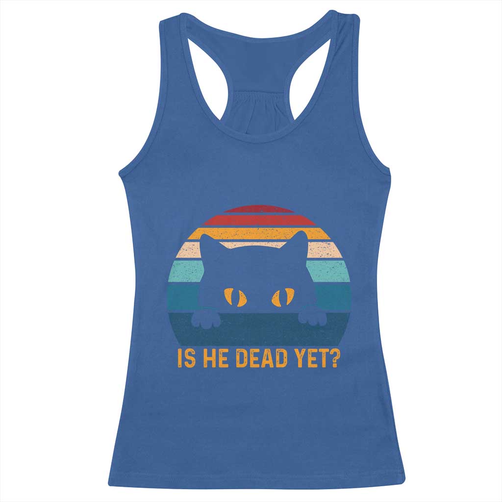 Is He Dead Yet Racerback Tank Top Retro Cat Funny Vintage