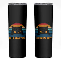 Is He Dead Yet Skinny Tumbler Retro Cat Funny Vintage