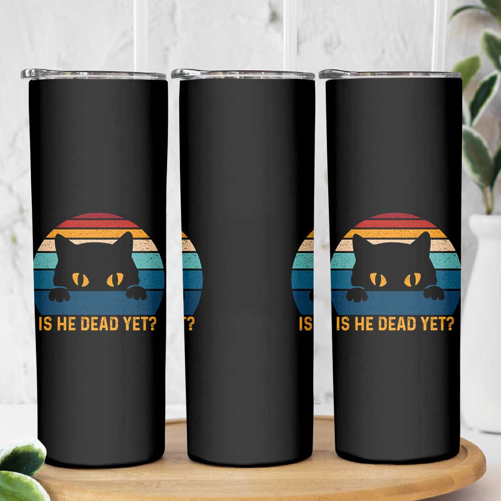 Is He Dead Yet Skinny Tumbler Retro Cat Funny Vintage