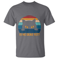 Is He Dead Yet T Shirt Retro Cat Funny Vintage