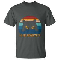 Is He Dead Yet T Shirt Retro Cat Funny Vintage