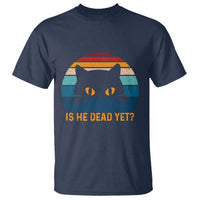 Is He Dead Yet T Shirt Retro Cat Funny Vintage