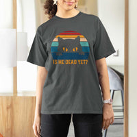 Is He Dead Yet T Shirt For Women Retro Cat Funny Vintage