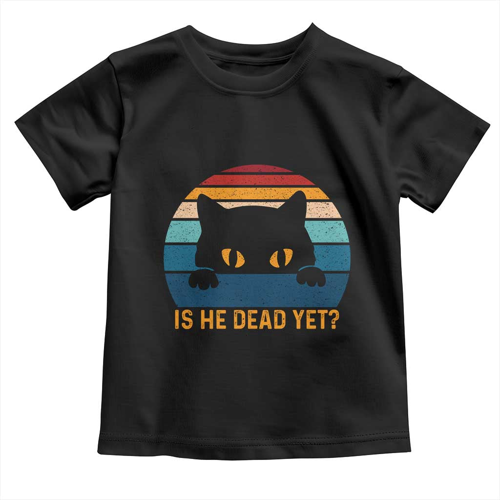Is He Dead Yet Toddler T Shirt Retro Cat Funny Vintage