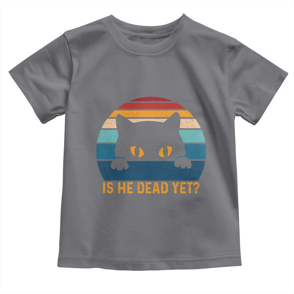 Is He Dead Yet Toddler T Shirt Retro Cat Funny Vintage