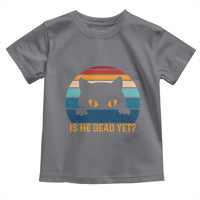 Is He Dead Yet Toddler T Shirt Retro Cat Funny Vintage