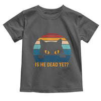 Is He Dead Yet Toddler T Shirt Retro Cat Funny Vintage