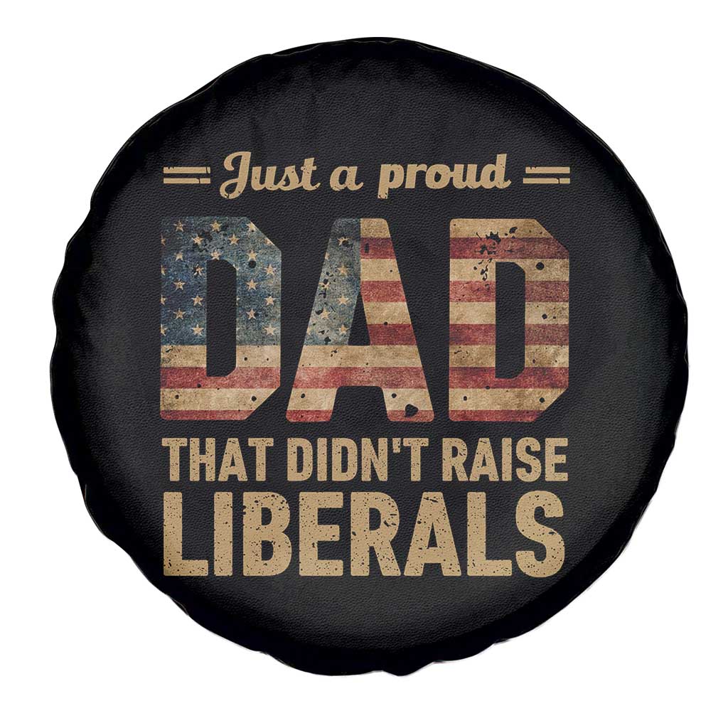 Just A Proud Dad That Didn't Raise Liberals Spare Tire Cover Retro American Flag - Wonder Print Shop