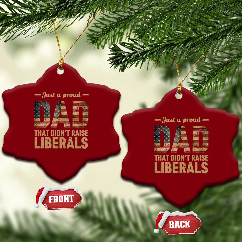 Just A Proud Dad That Didn't Raise Liberals Ceramic Ornament Retro American Flag - Wonder Print Shop
