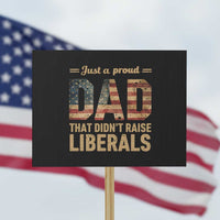 Just A Proud Dad That Didn't Raise Liberals Protest Sign Retro American Flag - Wonder Print Shop