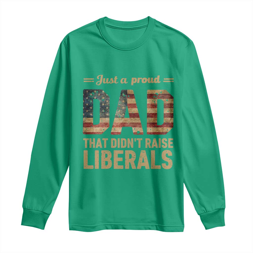 Just A Proud Dad That Didn't Raise Liberals Long Sleeve Shirt Retro American Flag - Wonder Print Shop
