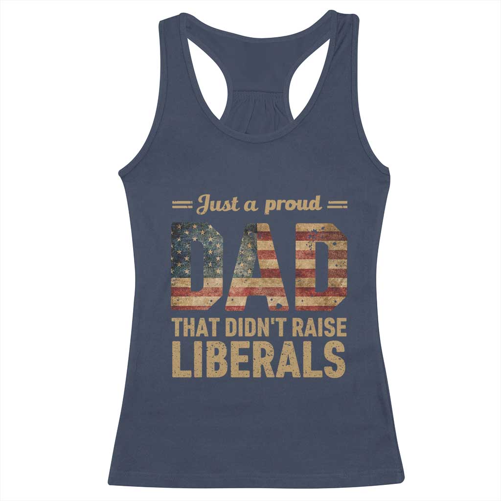 Just A Proud Dad That Didn't Raise Liberals Racerback Tank Top Retro American Flag - Wonder Print Shop