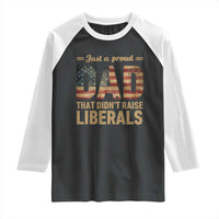 Just A Proud Dad That Didn't Raise Liberals Raglan Shirt Retro American Flag - Wonder Print Shop