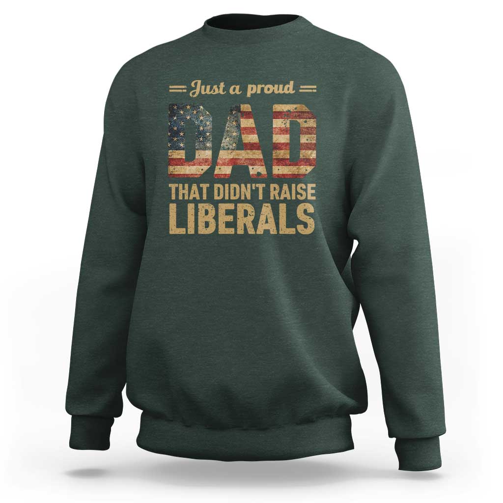 Just A Proud Dad That Didn't Raise Liberals Sweatshirt Retro American Flag - Wonder Print Shop