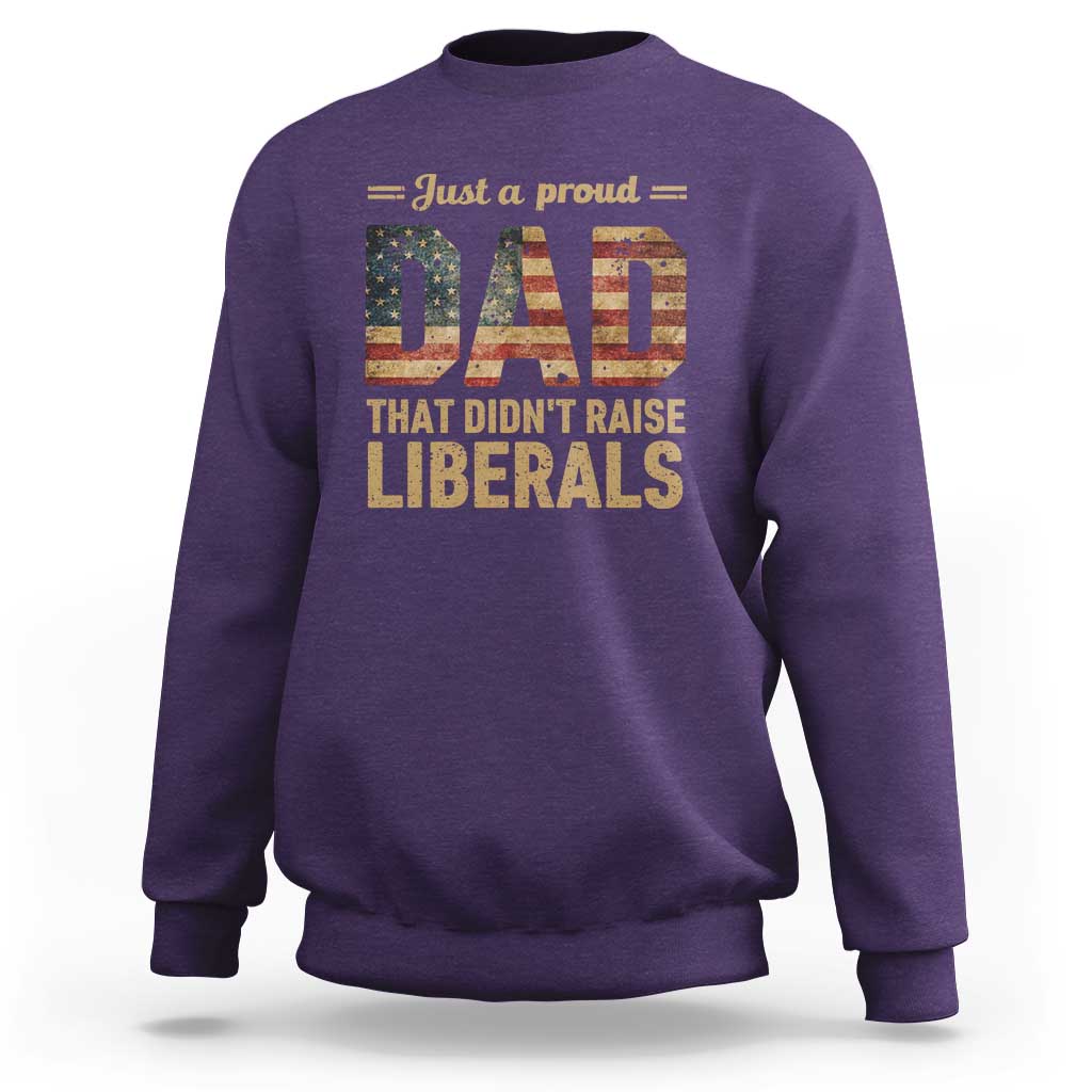 Just A Proud Dad That Didn't Raise Liberals Sweatshirt Retro American Flag - Wonder Print Shop