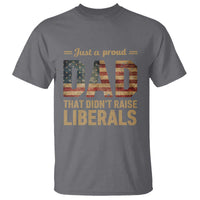 Just A Proud Dad That Didn't Raise Liberals T Shirt Retro American Flag - Wonder Print Shop