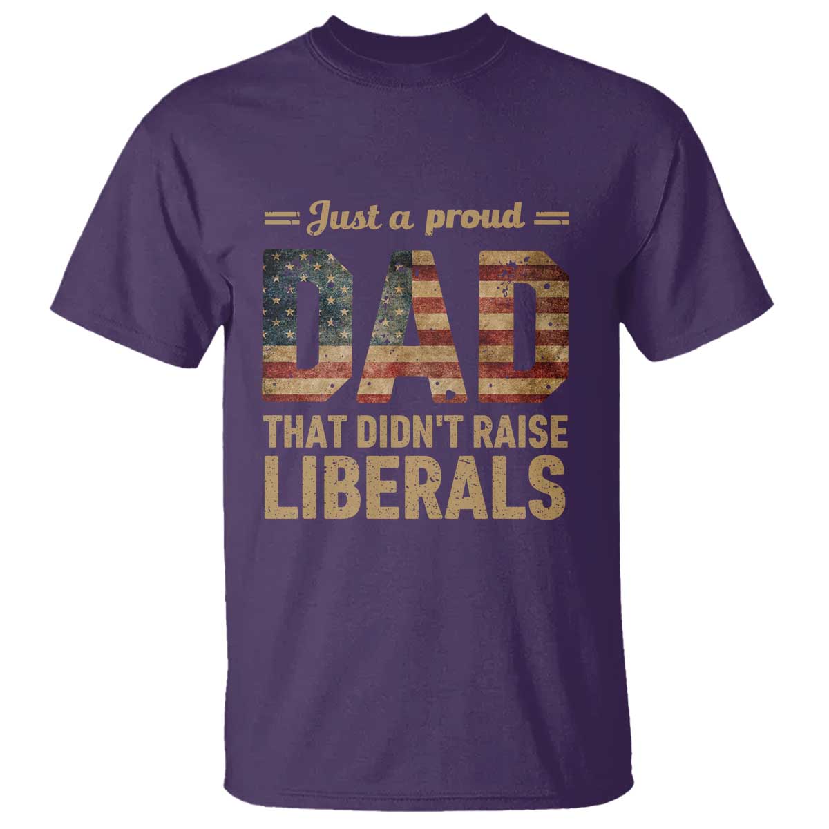 Just A Proud Dad That Didn't Raise Liberals T Shirt Retro American Flag - Wonder Print Shop