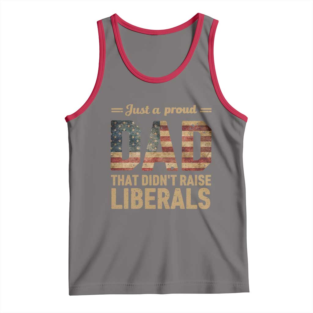 Just A Proud Dad That Didn't Raise Liberals Tank Top Retro American Flag - Wonder Print Shop
