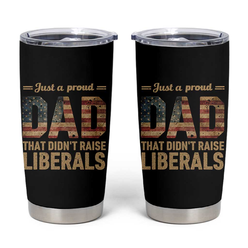 Just A Proud Dad That Didn't Raise Liberals Tumbler Cup Retro American Flag - Wonder Print Shop