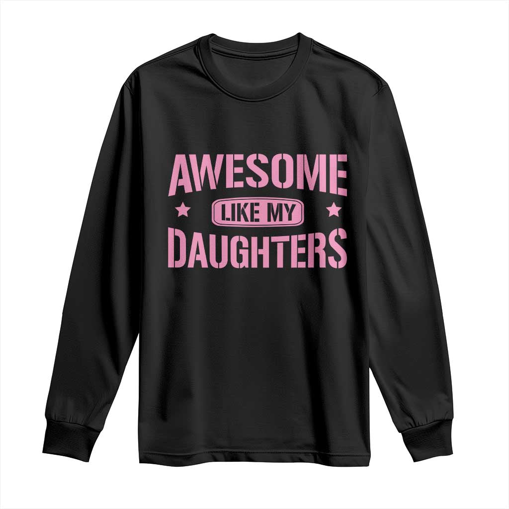 Awesome Like My Daughters Long Sleeve Shirt Funny Girl Dad Fathers Day