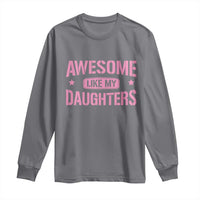 Awesome Like My Daughters Long Sleeve Shirt Funny Girl Dad Fathers Day