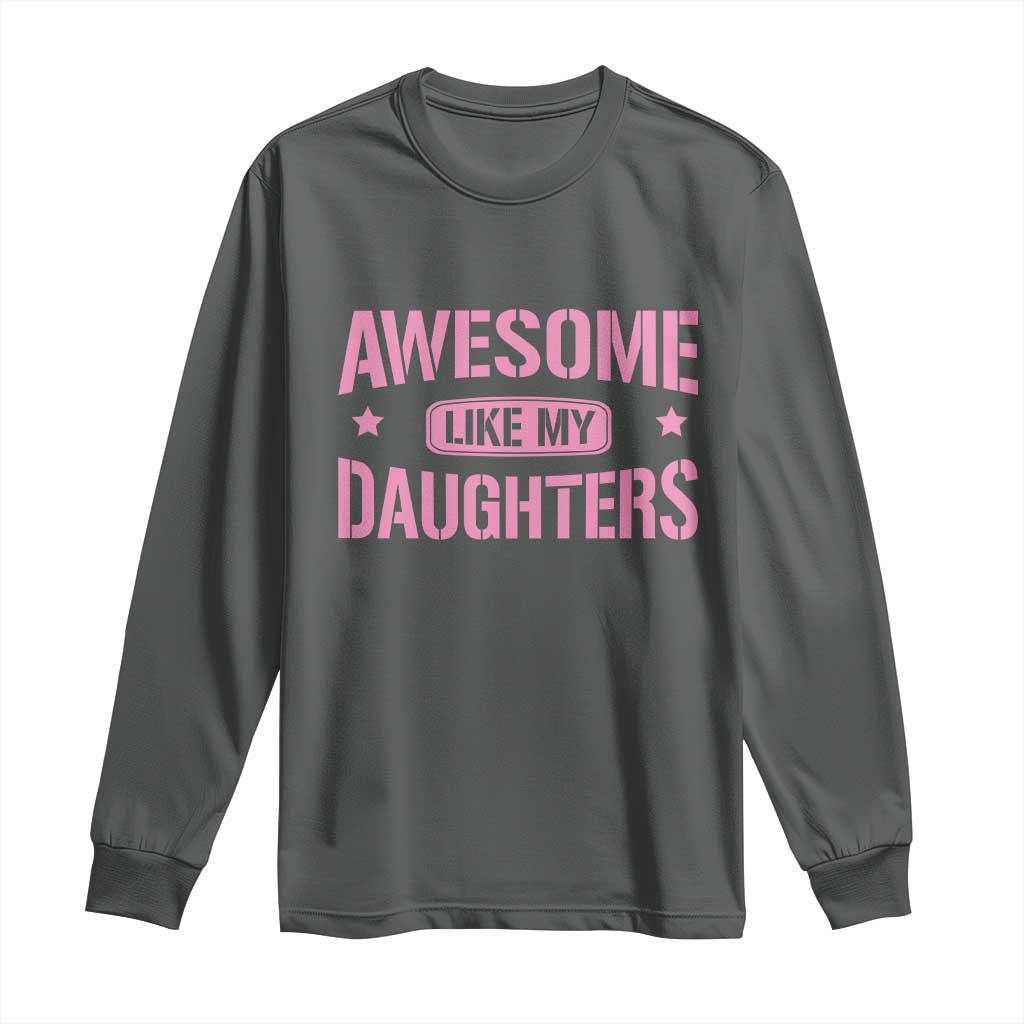 Awesome Like My Daughters Long Sleeve Shirt Funny Girl Dad Fathers Day
