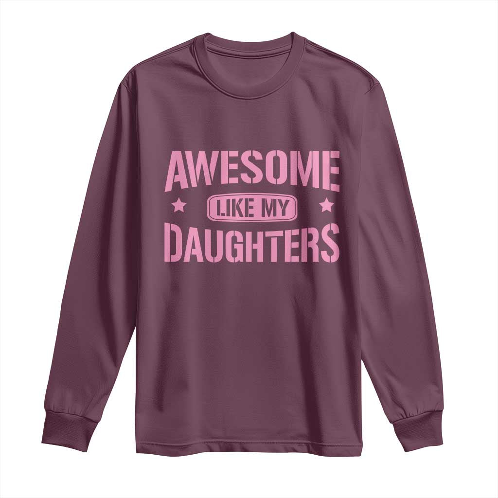 Awesome Like My Daughters Long Sleeve Shirt Funny Girl Dad Fathers Day
