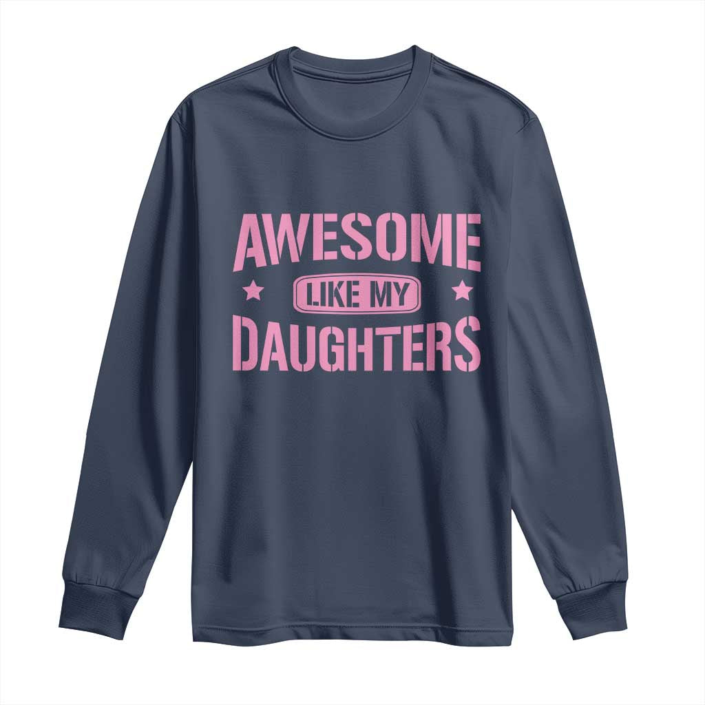 Awesome Like My Daughters Long Sleeve Shirt Funny Girl Dad Fathers Day