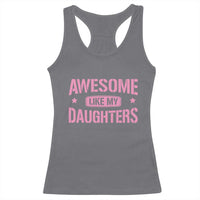 Awesome Like My Daughters Racerback Tank Top Funny Girl Dad Fathers Day