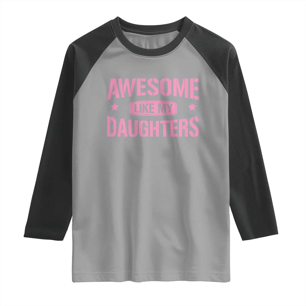 Awesome Like My Daughters Raglan Shirt Funny Girl Dad Fathers Day