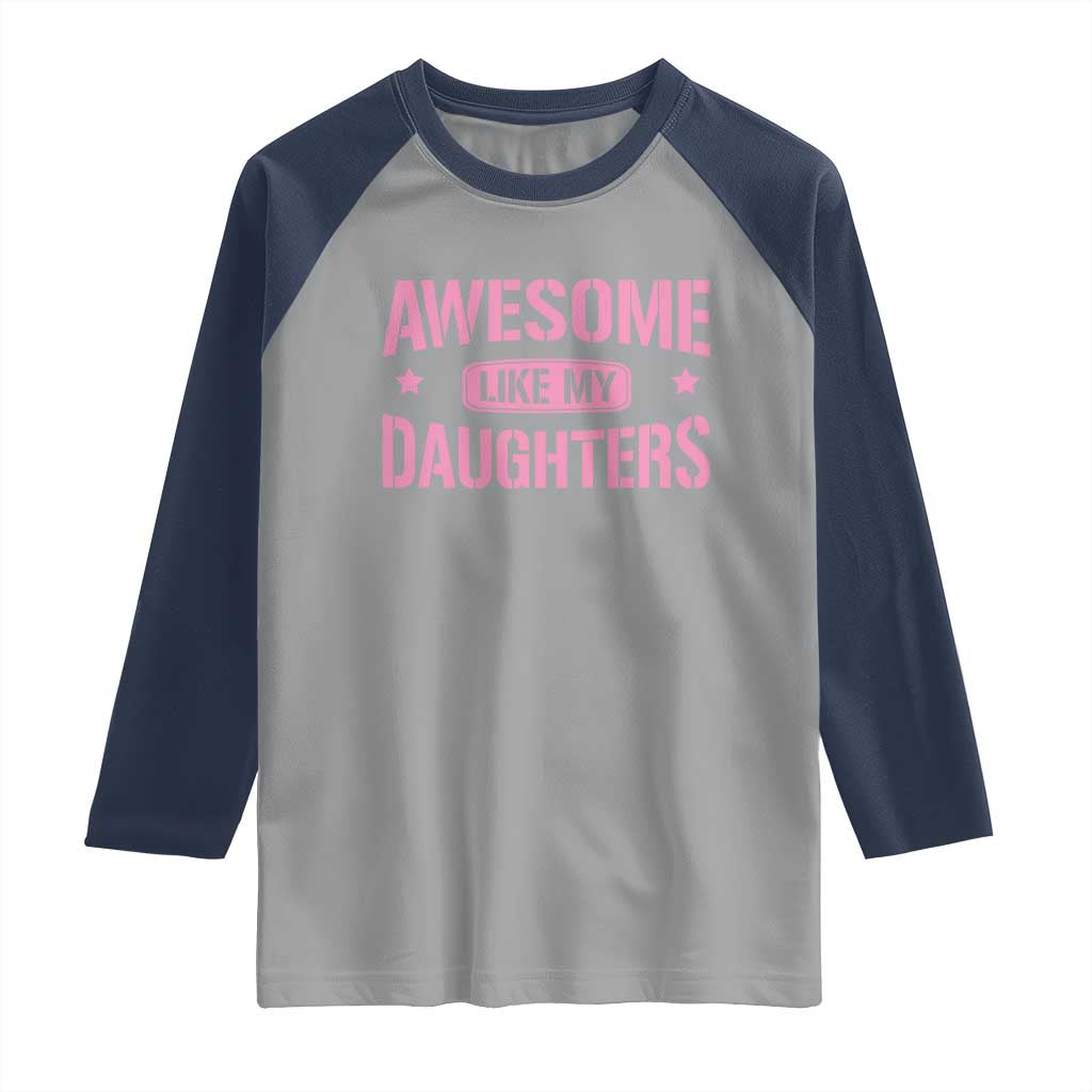 Awesome Like My Daughters Raglan Shirt Funny Girl Dad Fathers Day