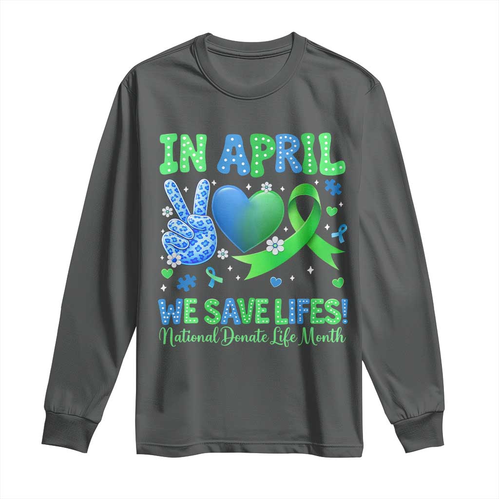 Donate Life Month Long Sleeve Shirt In April We Save Lives Organ Donation