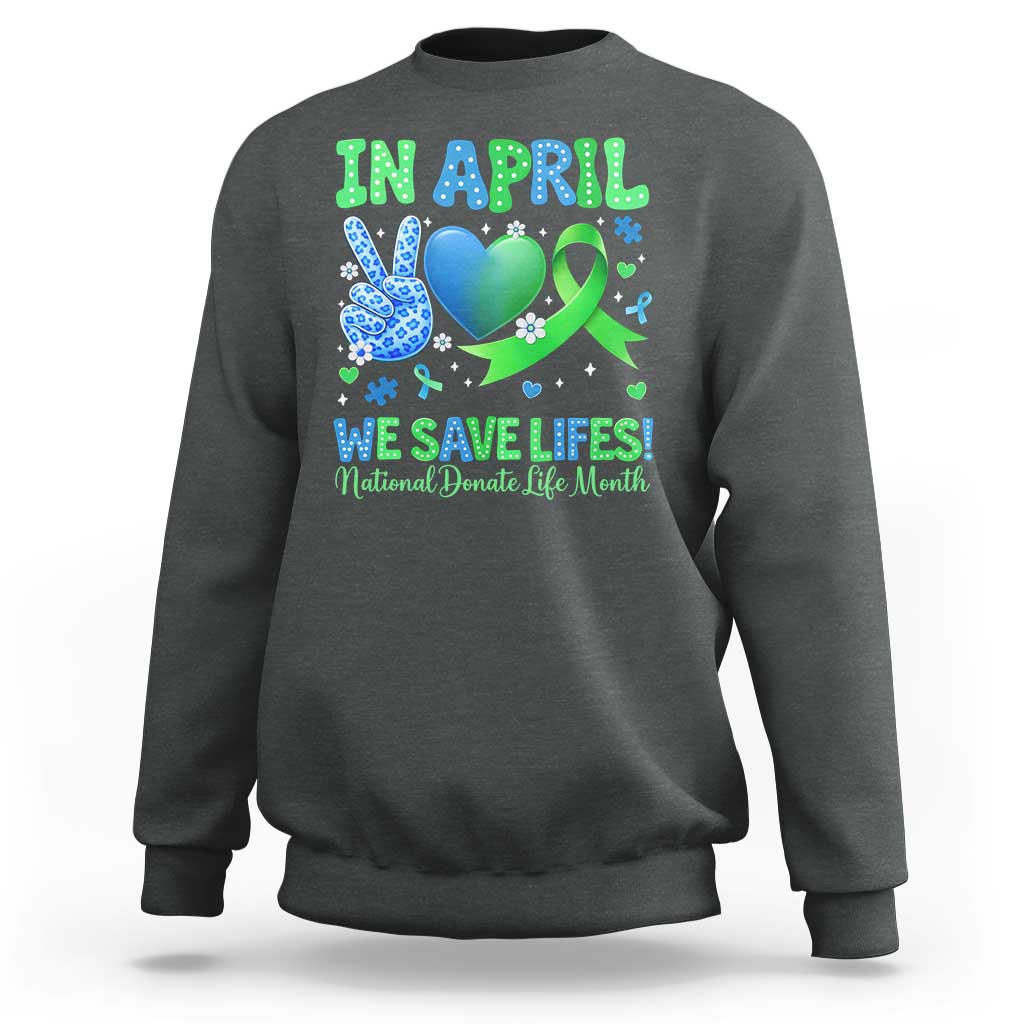 Donate Life Month Sweatshirt In April We Save Lives Organ Donation