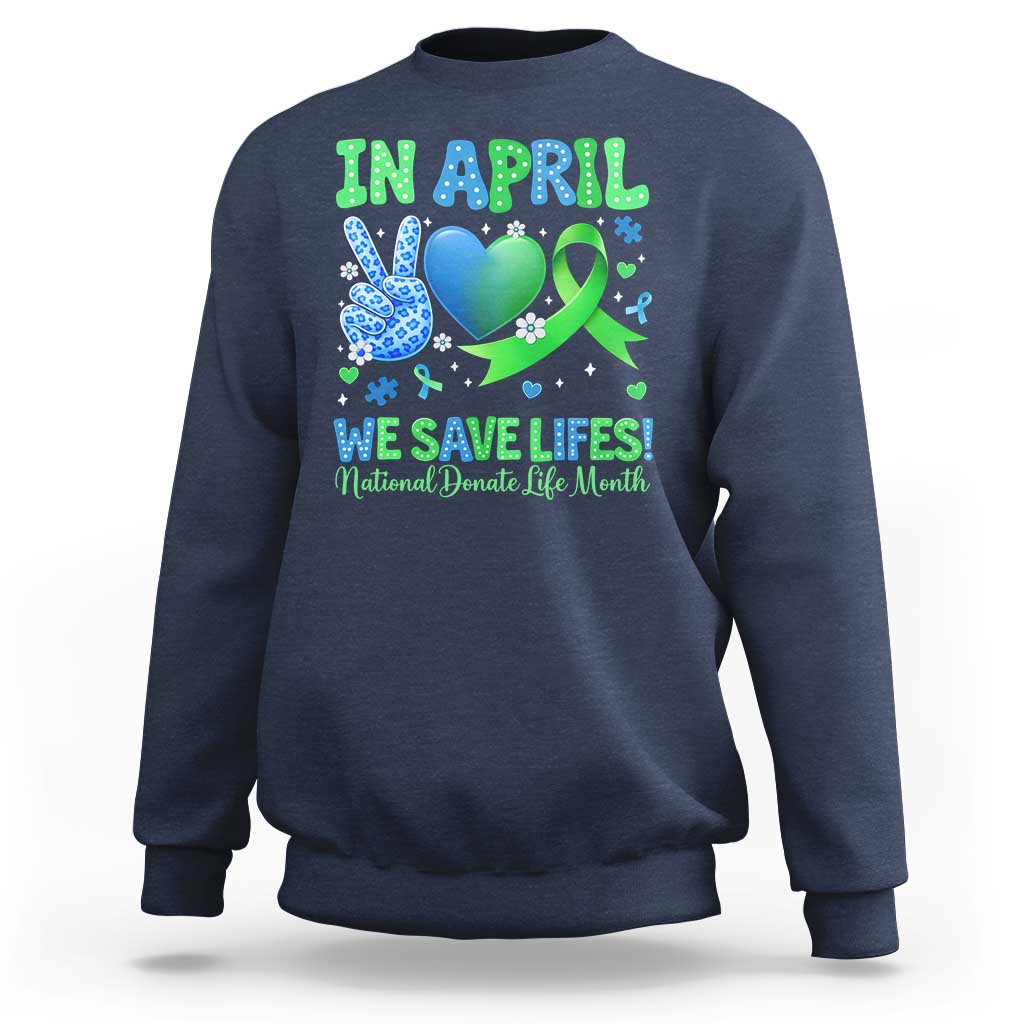 Donate Life Month Sweatshirt In April We Save Lives Organ Donation