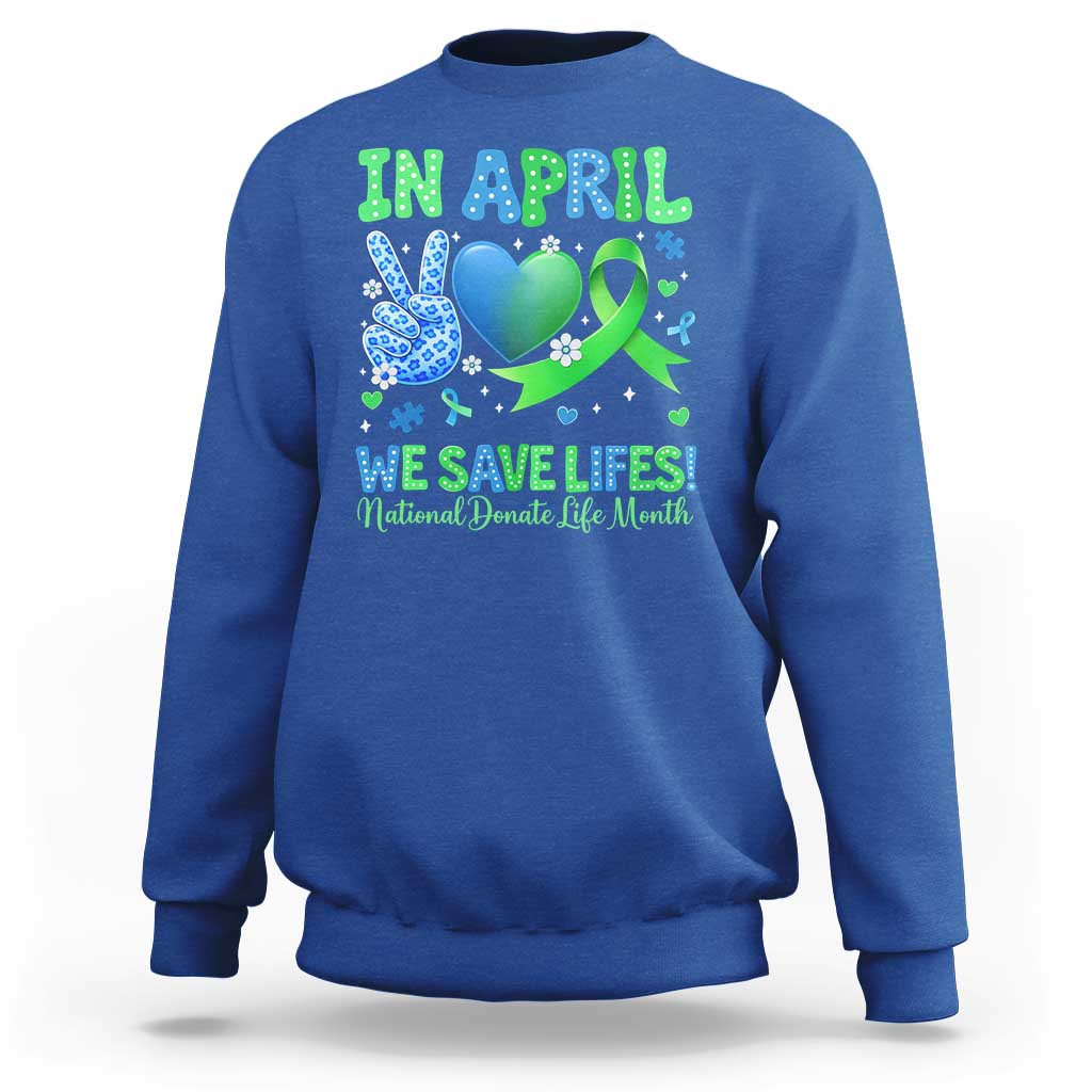 Donate Life Month Sweatshirt In April We Save Lives Organ Donation