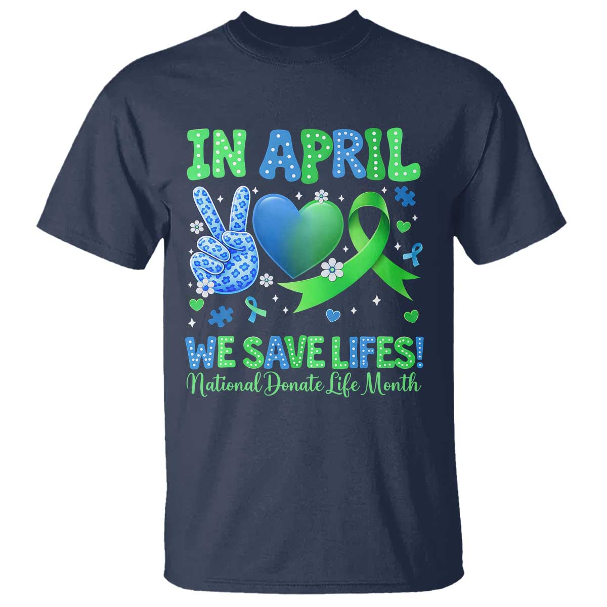 Donate Life Month T Shirt In April We Save Lives Organ Donation