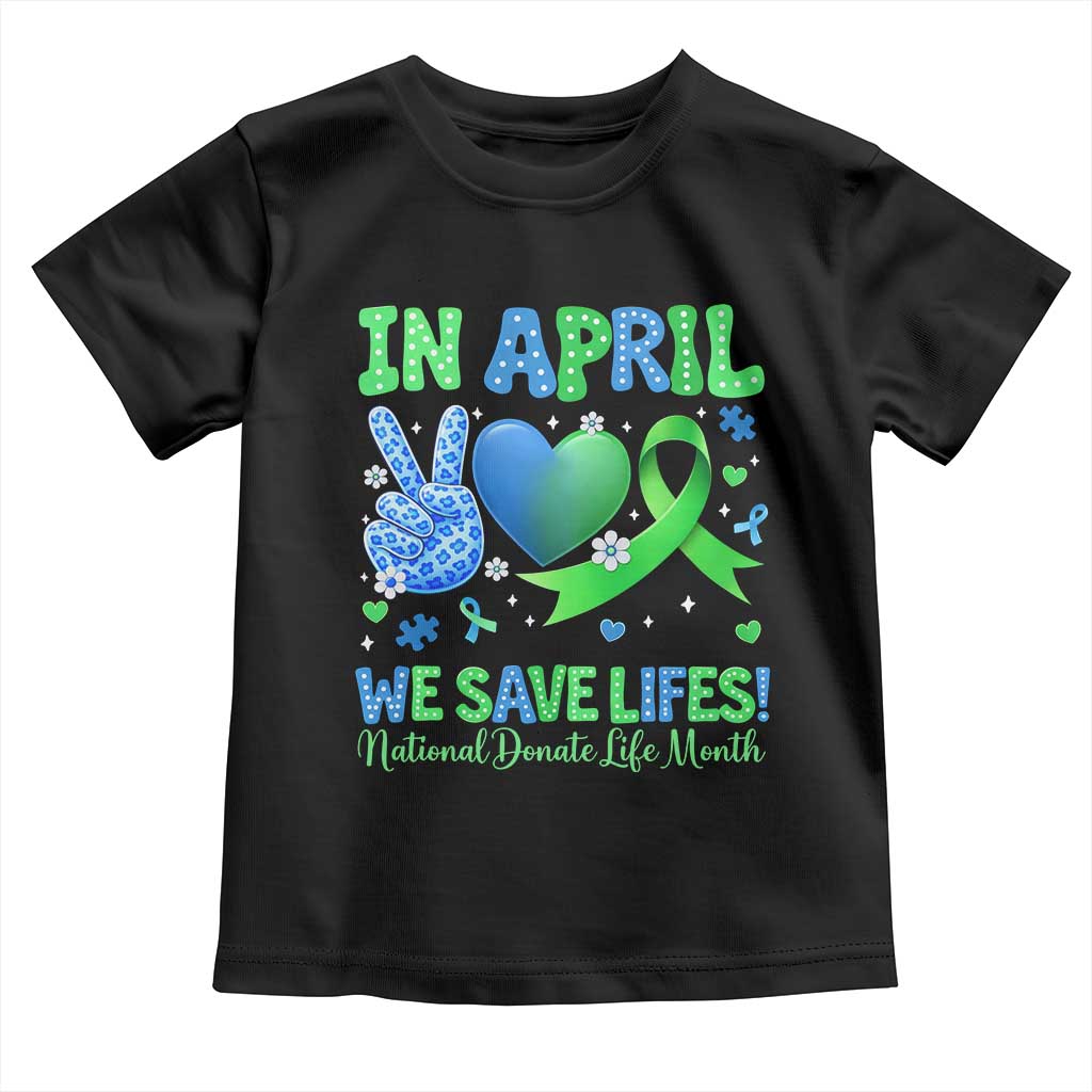 Donate Life Month Toddler T Shirt In April We Save Lives Organ Donation