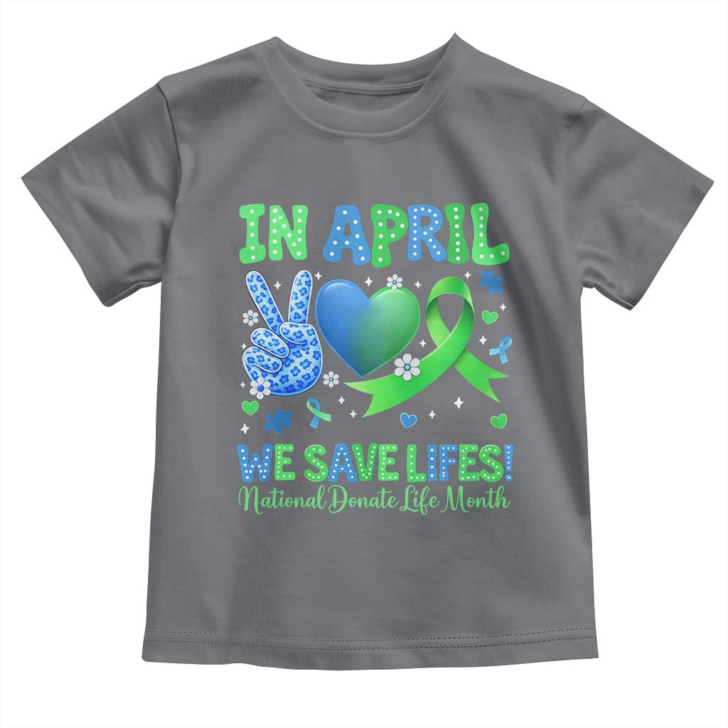 Donate Life Month Toddler T Shirt In April We Save Lives Organ Donation