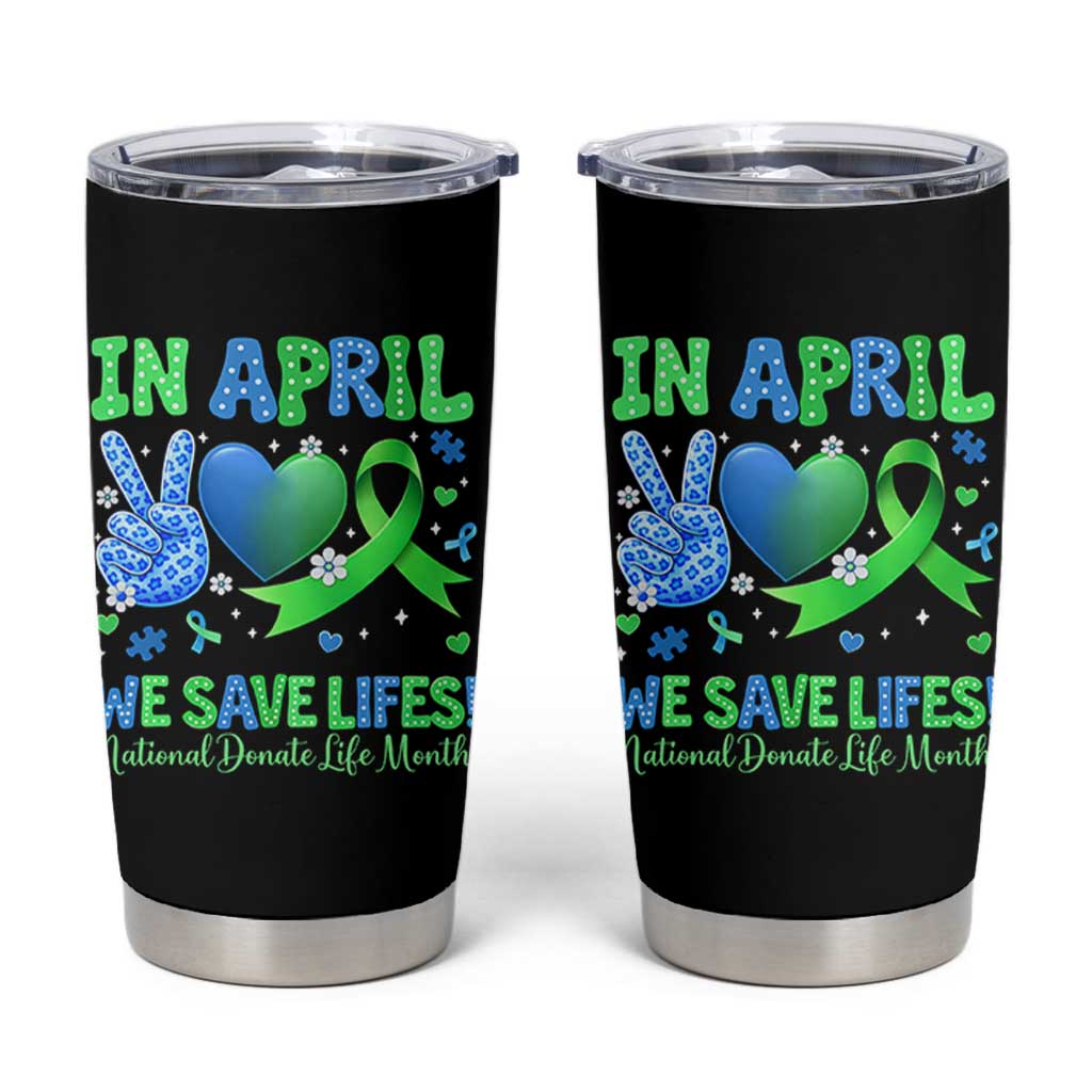 Donate Life Month Tumbler Cup In April We Save Lives Organ Donation