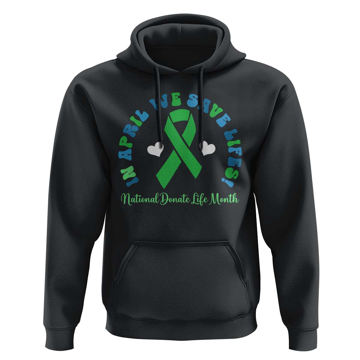 National Donate Life Month Hoodie Green Ribbon Organ Donation In April We Save Lives