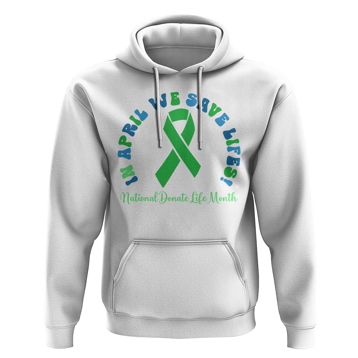 National Donate Life Month Hoodie Green Ribbon Organ Donation In April We Save Lives