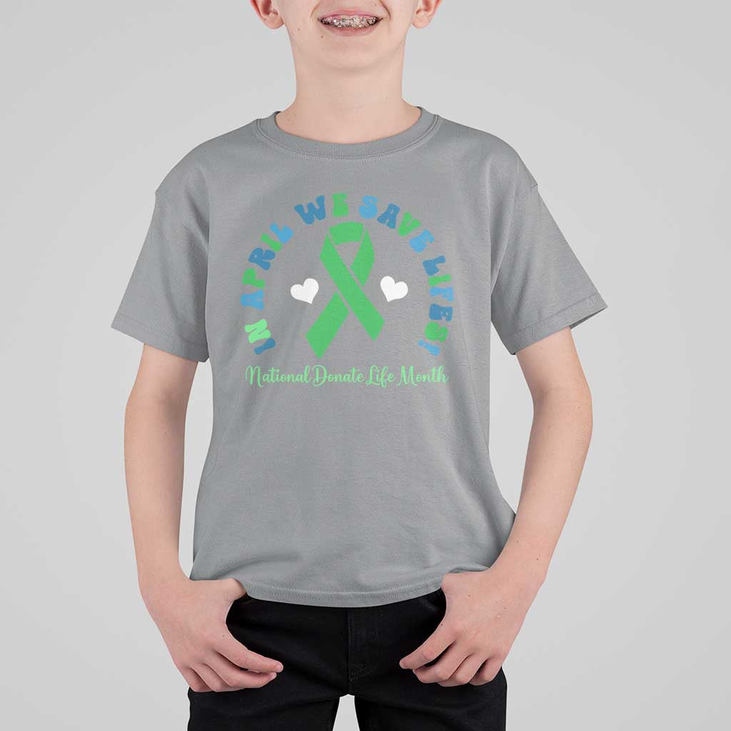 National Donate Life Month T Shirt For Kid Green Ribbon Organ Donation In April We Save Lives