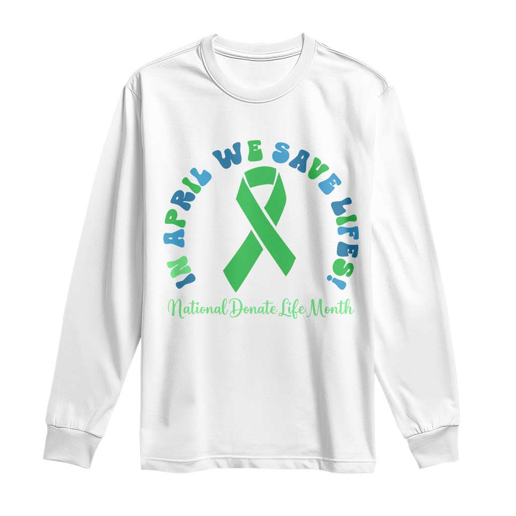 National Donate Life Month Long Sleeve Shirt Green Ribbon Organ Donation In April We Save Lives