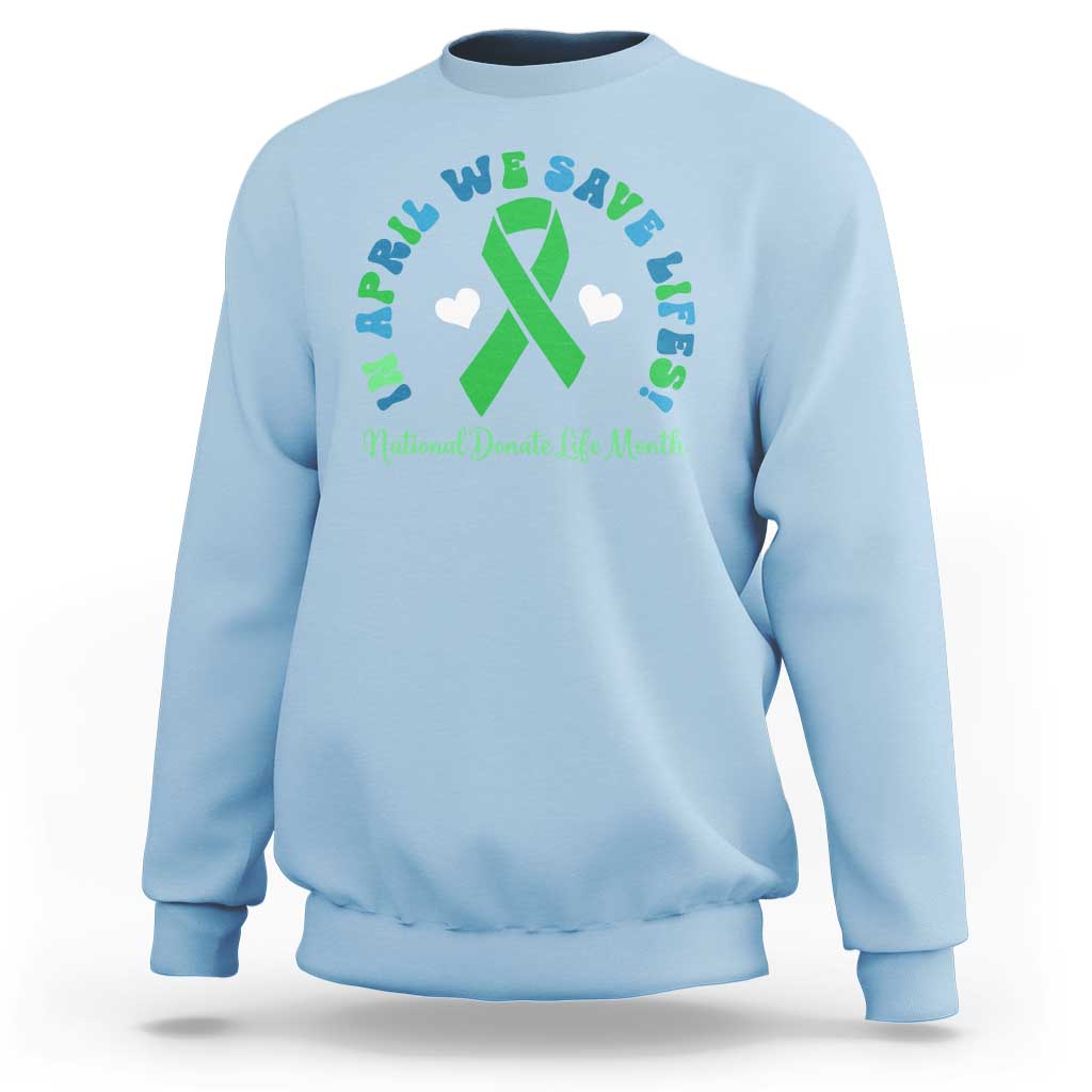 National Donate Life Month Sweatshirt Green Ribbon Organ Donation In April We Save Lives