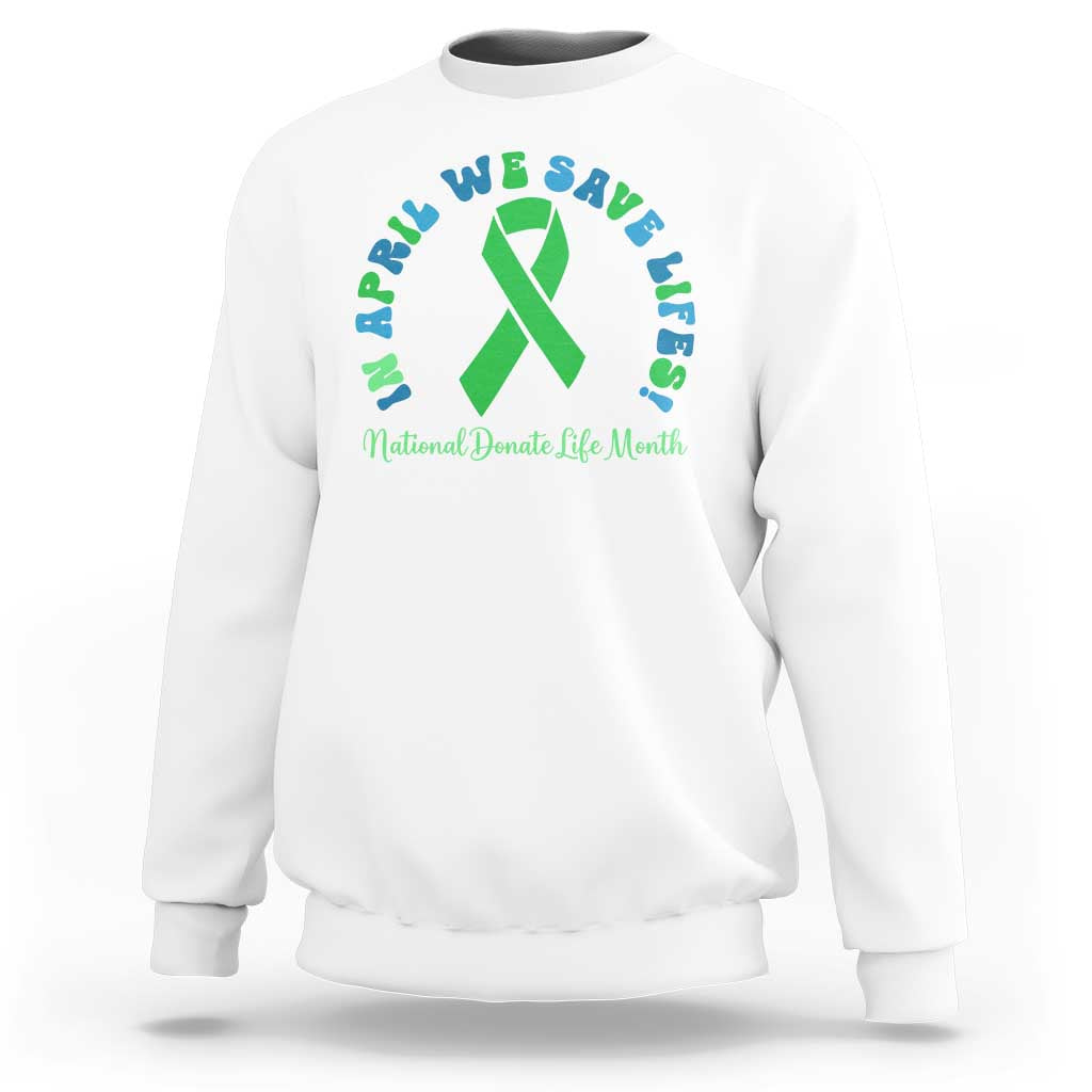 National Donate Life Month Sweatshirt Green Ribbon Organ Donation In April We Save Lives