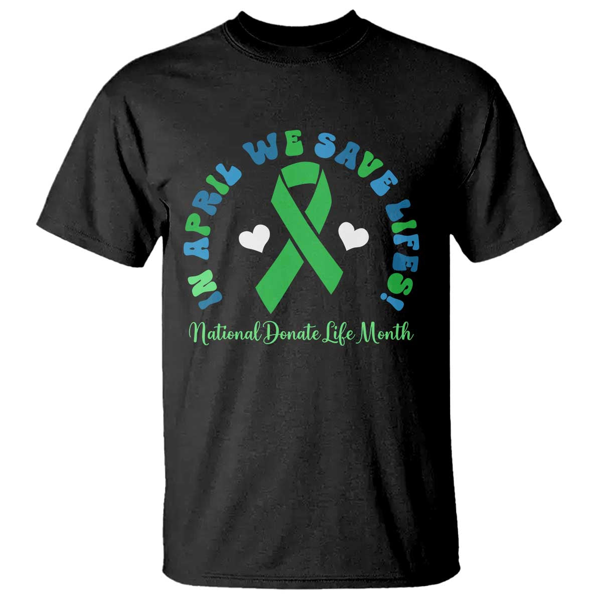 National Donate Life Month T Shirt Green Ribbon Organ Donation In April We Save Lives