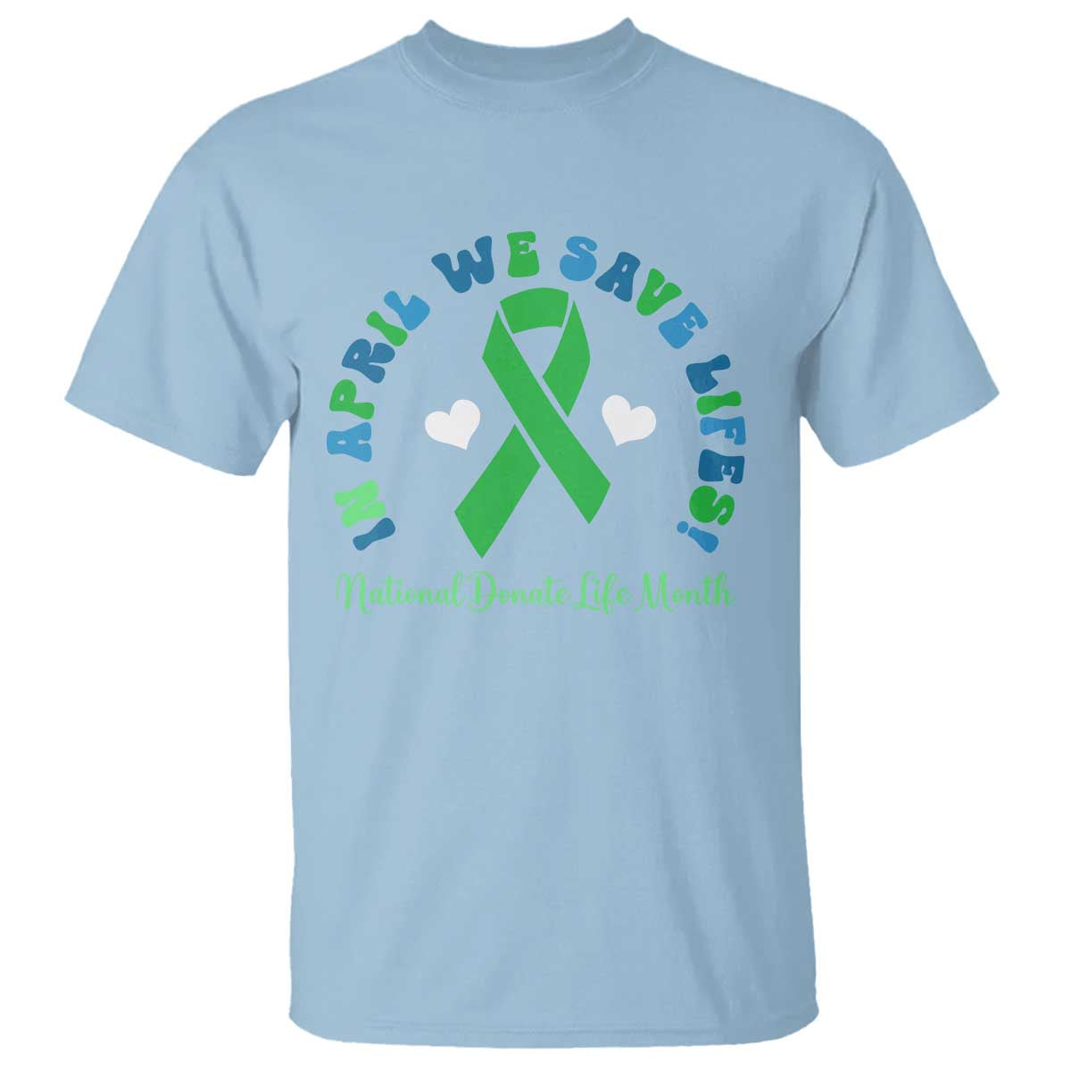 National Donate Life Month T Shirt Green Ribbon Organ Donation In April We Save Lives